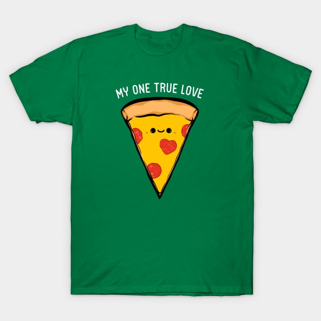 My One True Love - Pizza T-Shirt by IlanB